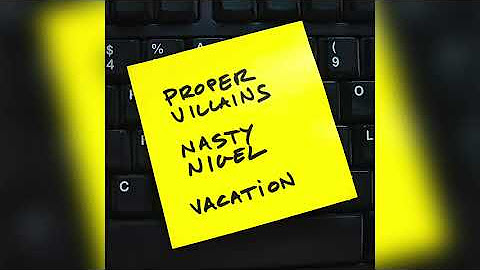 Proper Villains & Nasty Nigel - Vacation
