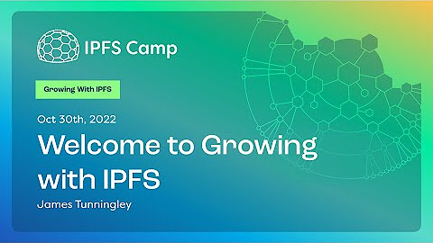 IPFS Camp 2022 - Growing With IPFS