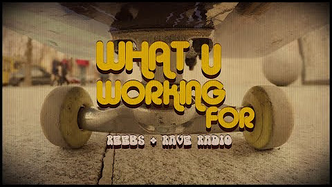 Reebs & Rave Radio - What U Working For (Official Video)