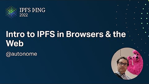 IPFS þing 2022 - Browsers and the Web Platform