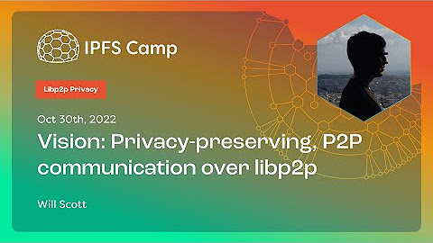 IPFS Camp 2022 - Libp2p Privacy