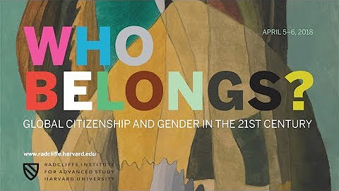 Who Belongs? Global Citizenship and Gender in the 21st Century || Radcliffe Institute