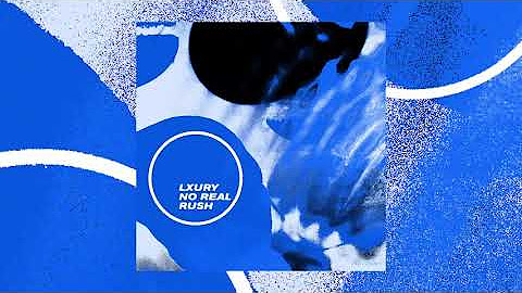 Lxury - No Real Rush