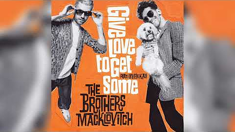 The Brothers Macklovitch - Give Love To Get Some (Feat Leven Kali) Remixes
