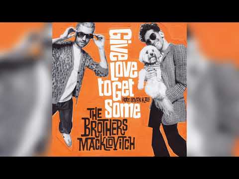 The Brothers Macklovitch - Give Love To Get Some (Feat Leven Kali) Remixes - YouTube