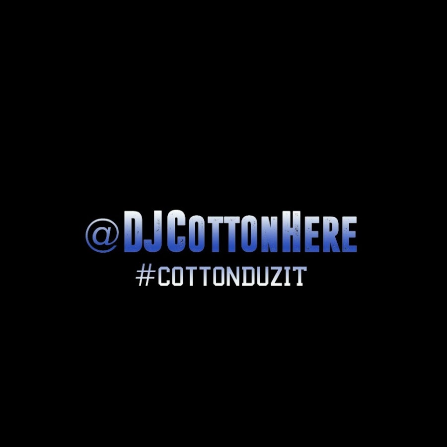DJ Cotton Here #CottonDuzIt