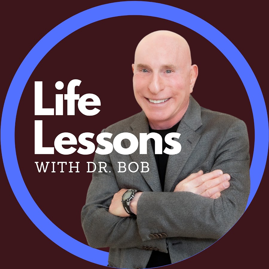 Life Lessons with Dr. Bob