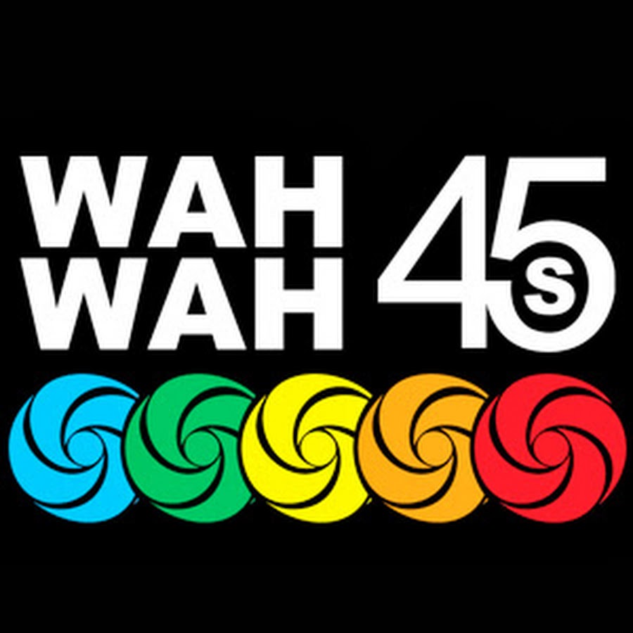 Wah Wah 45s